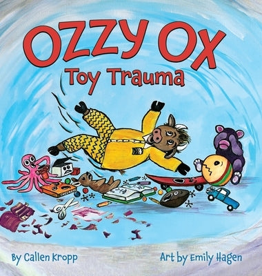 Ozzy Ox: Toy Trauma: Toy Trauma by Kropp, Callen