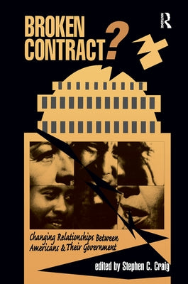 Broken Contract?: Changing Relationships Between Americans and Their Government by C. Craig, Stephen