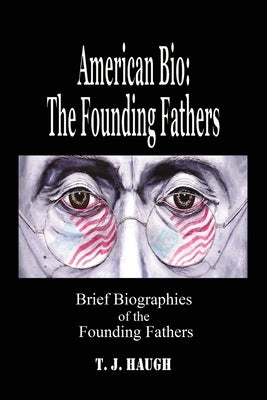 American Bio: The Founding Fathers by Haugh, Timothy J.