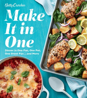 Betty Crocker Make It in One: Dinner in One Pan, One Pot, One Sheet Pan . . . and More by Betty Crocker