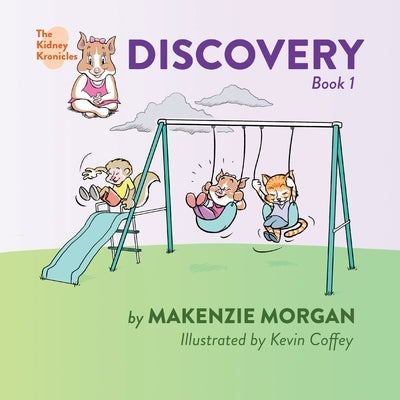 The Kidney Kronicles: Discovery by Morgan, Makenzie