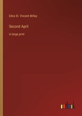 Second April: in large print by Millay, Edna St Vincent