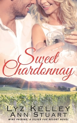 Sweet Chardonnay: Wine Pairing: A mature, second chance romance (Silver Fox Resort) by Stuart, Ann