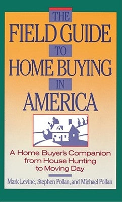 The Field Guide to Home Buying in America: A Home Buyer's Companion from House Hunting to Moving Day by Pollan, Stephen M.