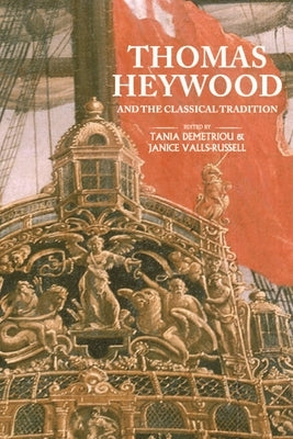 Thomas Heywood and the Classical Tradition by Demetriou, Tania