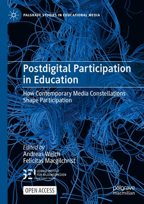 Postdigital Participation in Education: How Contemporary Media Constellations Shape Participation by Weich, Andreas