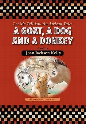 Let Me Tell You An African Tale: A Goat, A Dog, And A Donkey by Kelly, Joan Jackson