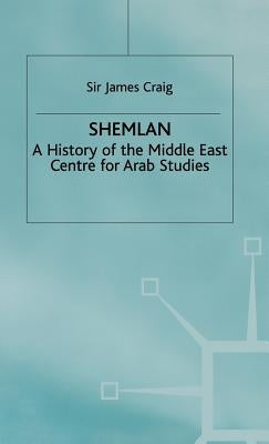 Shemlan: A History of the Middle East Centre for Arab Studies by Craig, James