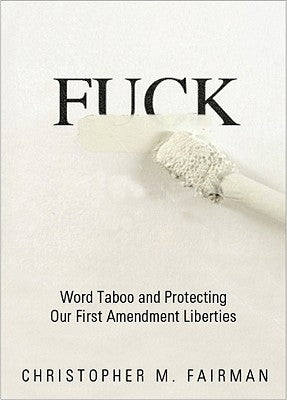 Fuck: Word Taboo and Protecting Our First Amendment Liberties by Fairman, Christopher