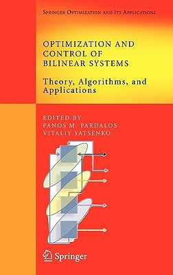 Optimization and Control of Bilinear Systems: Theory, Algorithms, and Applications by Pardalos, Panos M.