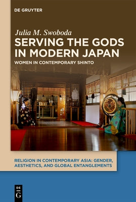 Serving the Gods in Modern Japan: Women in Contemporary Shinto by Swoboda, Julia M.