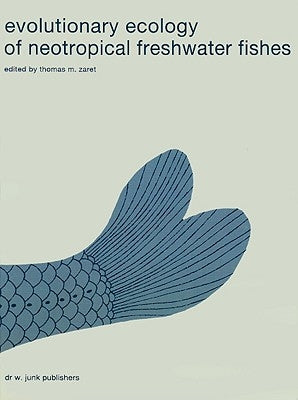 Evolutionary Ecology of Neotropical Freshwater Fishes by Zaret, T. M.