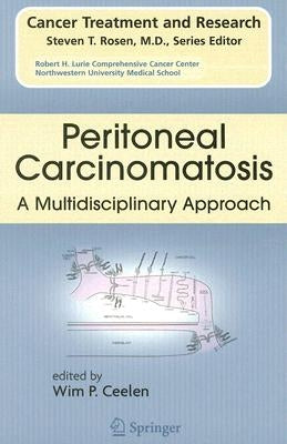 Peritoneal Carcinomatosis: A Multidisciplinary Approach by Ceelen, Wim