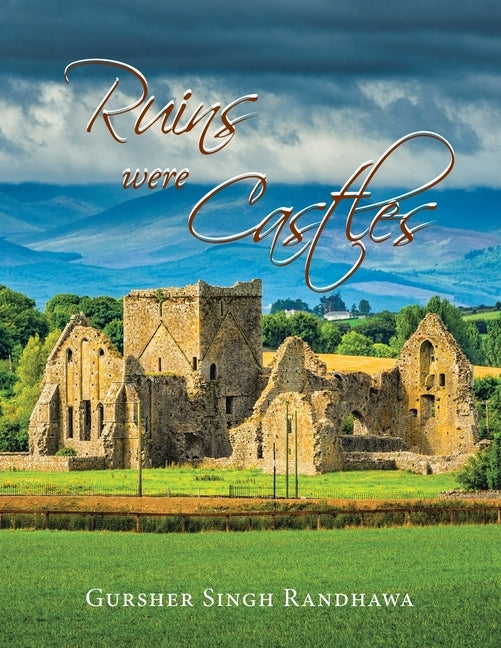 Ruins Were Castles by Randhawa, Gursher Singh