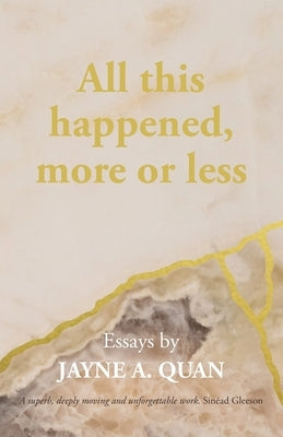 All This Happened, More Or Less by Quan, Jayne A.