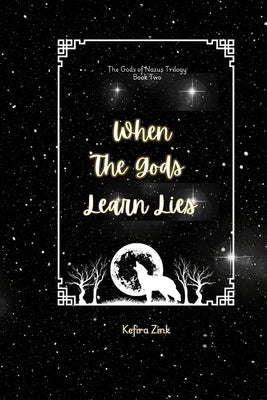 When the Gods Learn Lies: The Gods of Nazus Book Two by Zink, Kefira