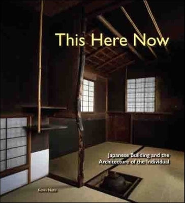 This Here Now: Japanese Building and the Architecture of the Individual by Nute, Kevin