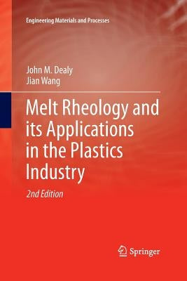 Melt Rheology and Its Applications in the Plastics Industry by Dealy, John M.