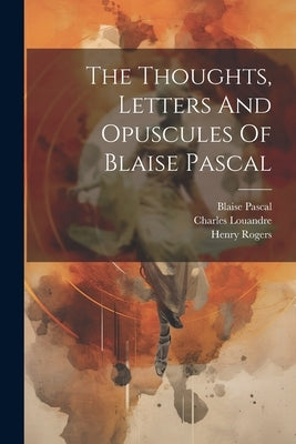 The Thoughts, Letters And Opuscules Of Blaise Pascal by Pascal, Blaise