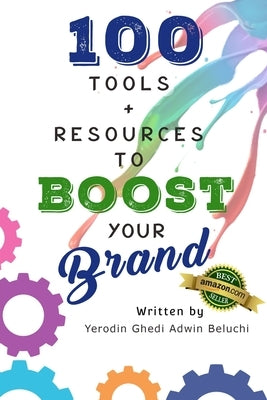 100 Tools & Resources to Boost Your Brand by Adwin Beluchi, Yerodin Ghedi