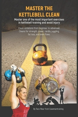 Kettlebell Clean Variations: Master one of the most important exercises in kettlebell training and avoid injury by Fleur, Taco