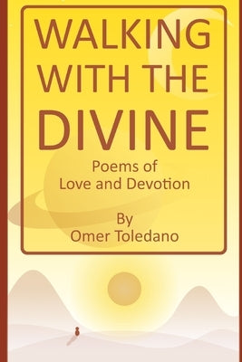 Walking with the Divine: Poems of Love and Devotion by Toledano, Omer