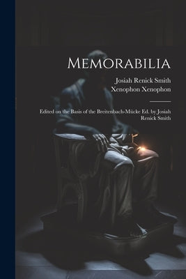 Memorabilia; Edited on the Basis of the Breitenbach-M?ke ed. by Josiah Renick Smith by Smith, Josiah Renick
