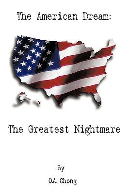 The American Dream: The Greatest Nightmare by Chong, O. a.
