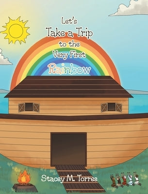 Let's Take a Trip to the Very First Rainbow by Torres, Stacey M.