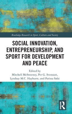 Social Innovation, Entrepreneurship, and Sport for Development and Peace by McSweeney, Mitchell