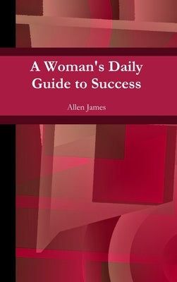 A Woman's Daily Guide to Success by James, Allen