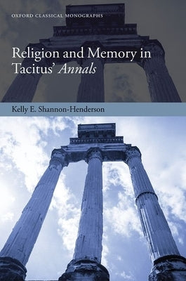Religion and Memory in Tacitus' Annals by Shannon-Henderson, Kelly E.