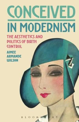 Conceived in Modernism by Wilson, Aimee Armande