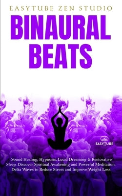 Binaural Beats: Sound Healing, Hypnosis, Lucid Dreaming & Restorative Sleep. Discover Spiritual Awakening and Powerful Meditation. Del by Zen Studio, Easytube