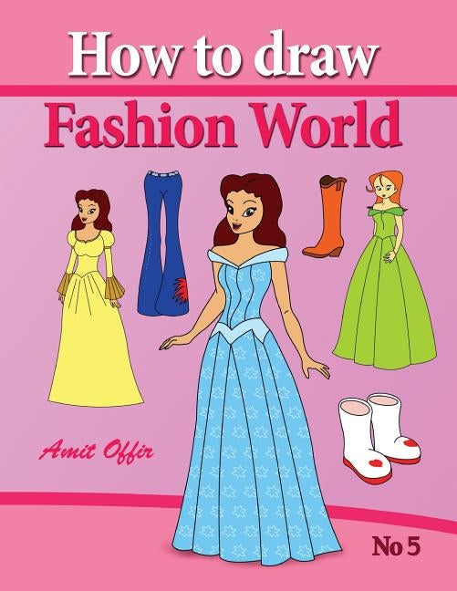 how to draw fashion world: drawing books fo children and how to draw step by step by Offir, Amit