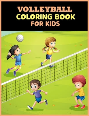 Volleyball Coloring Book For Kids: Amazing Volleyball Designs forKids and Sport Lovers by World, Color