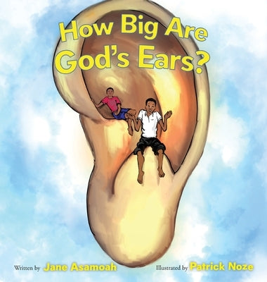 How Big Are God's Ears? by Asamoah, Jane Efua