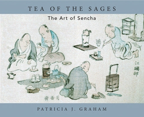 Tea of the Sages: The Art of Sencha by J. Graham Patricia