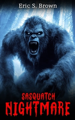 Sasquatch Nightmare by Brown, Eric S.