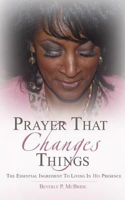 Prayer That Changes Things by McBride, Beverly P.