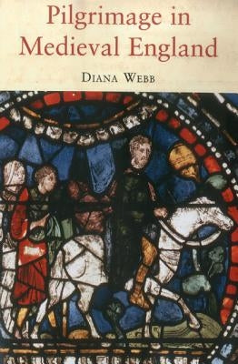 Pilgrimage in Medieval England by Webb, Diana