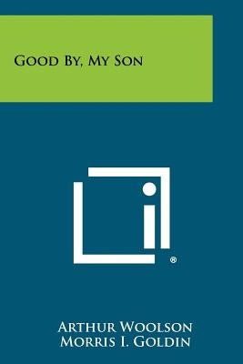 Good By, My Son by Woolson, Arthur