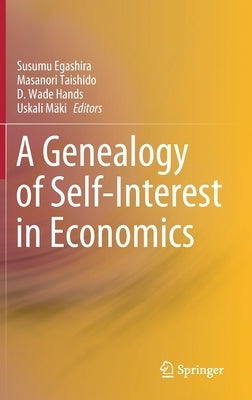 A Genealogy of Self-Interest in Economics by Egashira, Susumu