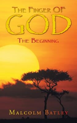 The Finger of God: The Beginning by Batley, Malcolm