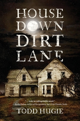House Down Dirt Lane by Hugie, Todd