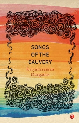 Songs of the Cauvery by Durgadas, Kalyanaraman