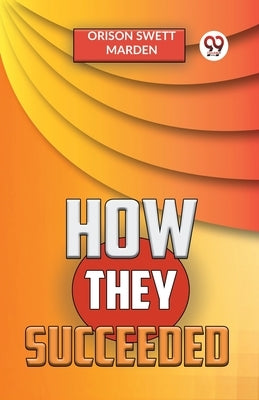 How They Succeeded by Swett Marden, Orison