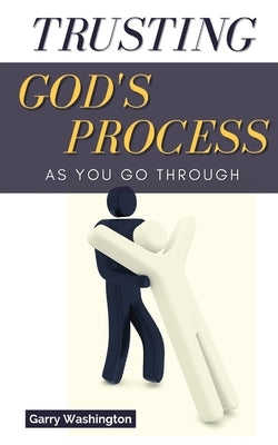 Trusting God's Process As You Go Through by Washington, Garry