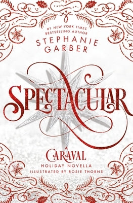 Spectacular: A Caraval Holiday Novella by Garber, Stephanie