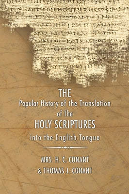 History of the Translation of the Holy Scriptures Into the English Tongue: With Specimens of the Old English Versions by Conant, H. C.